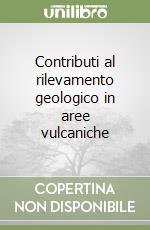 Contributi al rilevamento geologico in aree vulcaniche libro