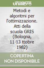 Metodi e algoritmi per l'ottimizzazione. Atti della scuola GRIS (Bologna, 11-13 ttobre 1982) libro