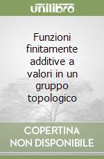 Funzioni finitamente additive a valori in un gruppo topologico libro