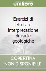 Esercizi di lettura e interpretazione di carte geologiche libro