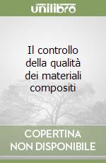 Il controllo della qualità dei materiali compositi libro