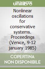 Nonlinear oscillations for conservative systems. Proceedings (Venice, 9-12 january 1985) libro