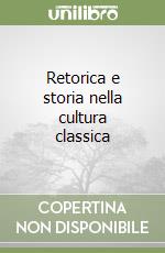 Retorica e storia nella cultura classica libro