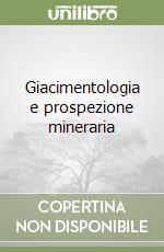 Giacimentologia e prospezione mineraria libro