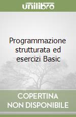 Programmazione strutturata ed esercizi Basic libro