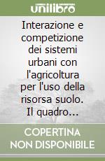 Interazione e competizione dei sistemi urbani con l'agricoltura per l'uso della risorsa suolo. Il quadro regionale in Emilia Romagna libro