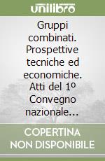 Gruppi combinati. Prospettive tecniche ed economiche. Atti del 1º Convegno nazionale (Bologna, 21 maggio 1987) libro