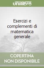 Esercizi e complementi di matematica generale (1)