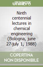 Ninth centennial lectures in chemical engineering (Bologna, june 27-july 1, 1988) libro