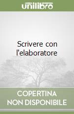 Scrivere con l'elaboratore libro