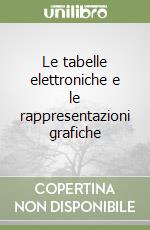 Le tabelle elettroniche e le rappresentazioni grafiche libro