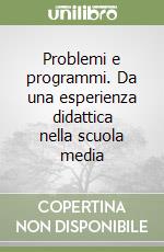 Problemi e programmi. Da una esperienza didattica nella scuola media libro