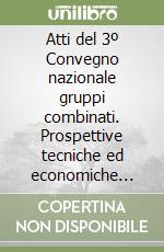 Atti del 3º Convegno nazionale gruppi combinati. Prospettive tecniche ed economiche (Bologna, 23 maggio 1989) libro