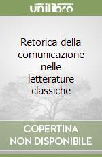 Retorica della comunicazione nelle letterature classiche libro