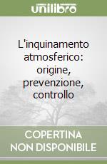 L'inquinamento atmosferico: origine, prevenzione, controllo