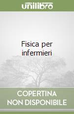 Fisica per infermieri libro