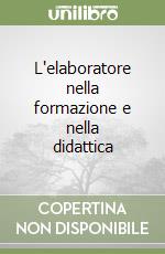 L'elaboratore nella formazione e nella didattica libro