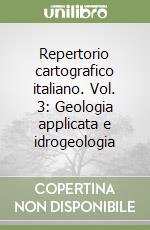 Repertorio cartografico italiano. Vol. 3: Geologia applicata e idrogeologia libro