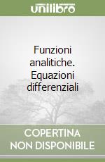 Funzioni analitiche. Equazioni differenziali libro