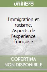 Immigration et racisme. Aspects de l'experience française libro