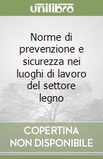 Norme di prevenzione e sicurezza nei luoghi di lavoro del settore legno