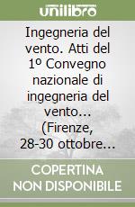 Ingegneria del vento. Atti del 1º Convegno nazionale di ingegneria del vento... (Firenze, 28-30 ottobre 1990)