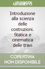 Introduzione alla scienza delle costruzioni. Statica e cinematica delle travi libro