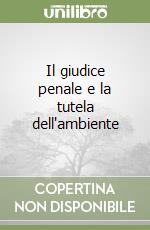 Il giudice penale e la tutela dell'ambiente libro