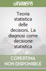 Teoria statistica delle decisioni. La diagnosi come decisione statistica libro