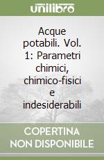 Acque potabili. Vol. 1: Parametri chimici, chimico-fisici e indesiderabili