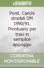 Ponti. Carichi stradali DM 1990/91. Prontuario per travi in semplice appoggio libro