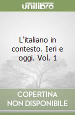 L'italiano in contesto. Ieri e oggi. Vol. 1