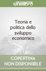 Teoria e politica dello sviluppo economico libro