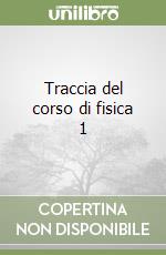 Traccia del corso di fisica 1 libro