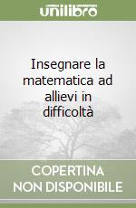 Insegnare la matematica ad allievi in difficoltà libro