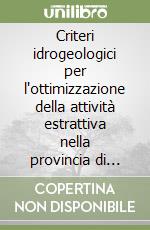 Criteri idrogeologici per l'ottimizzazione della attività estrattiva nella provincia di Milano in funzione della compatibilità ambientale libro