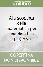 Alla scoperta della matematica per una didattica (più) viva libro