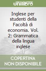 Inglese per studenti della Facoltà di economia. Vol. 2: Grammatica della lingua inglese libro