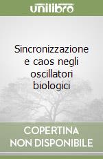 Sincronizzazione e caos negli oscillatori biologici