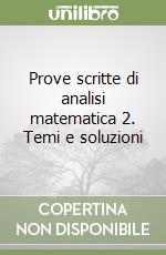 Prove scritte di analisi matematica 2. Temi e soluzioni libro