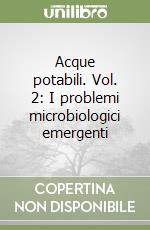 Acque potabili. Vol. 2: I problemi microbiologici emergenti