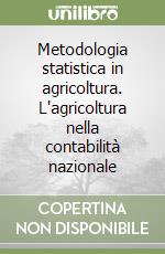 Metodologia statistica in agricoltura. L'agricoltura nella contabilità nazionale libro