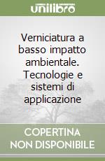 Verniciatura a basso impatto ambientale. Tecnologie e sistemi di applicazione libro