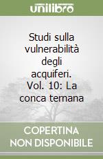 Studi sulla vulnerabilità degli acquiferi. Vol. 10: La conca ternana libro