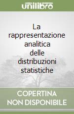 La rappresentazione analitica delle distribuzioni statistiche libro
