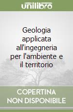 Geologia applicata all'ingegneria per l'ambiente e il territorio libro