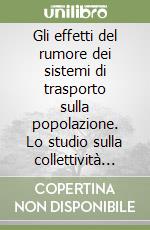 Gli effetti del rumore dei sistemi di trasporto sulla popolazione. Lo studio sulla collettività modenese libro