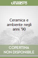 Ceramica e ambiente negli anni '90 libro