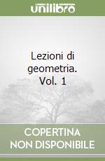 Lezioni di geometria. Vol. 1 libro