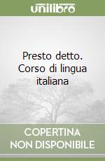 Presto detto. Corso di lingua italiana libro